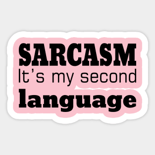 Sarcasm It's Is My Second Language Sticker
